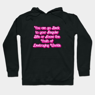 You can go Back to your Regular Life or Know the Truth about Destroying Worlds Hoodie